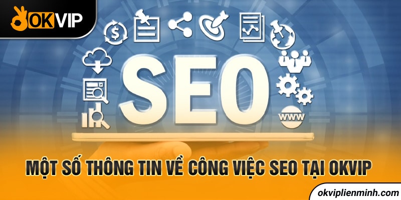 Một số thông tin về công việc SEO tại OKVIP