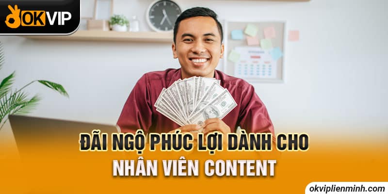 Đãi ngộ phúc lợi dành cho nhân viên content